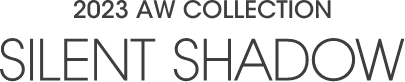 2023 AW COLLECTION SILENT SHADOW