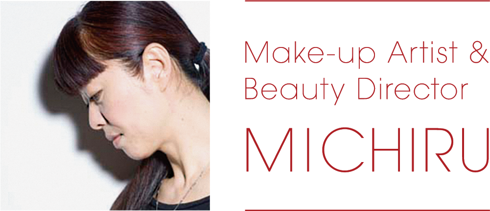 Make up Artist & Beaty Director MICHIRU